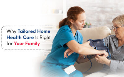 Why Tailored Home Health Care Is Right for Your Family