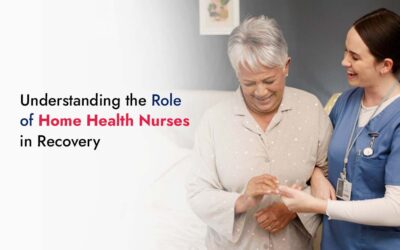 Understanding the Role of Home Health Nurses in Recovery