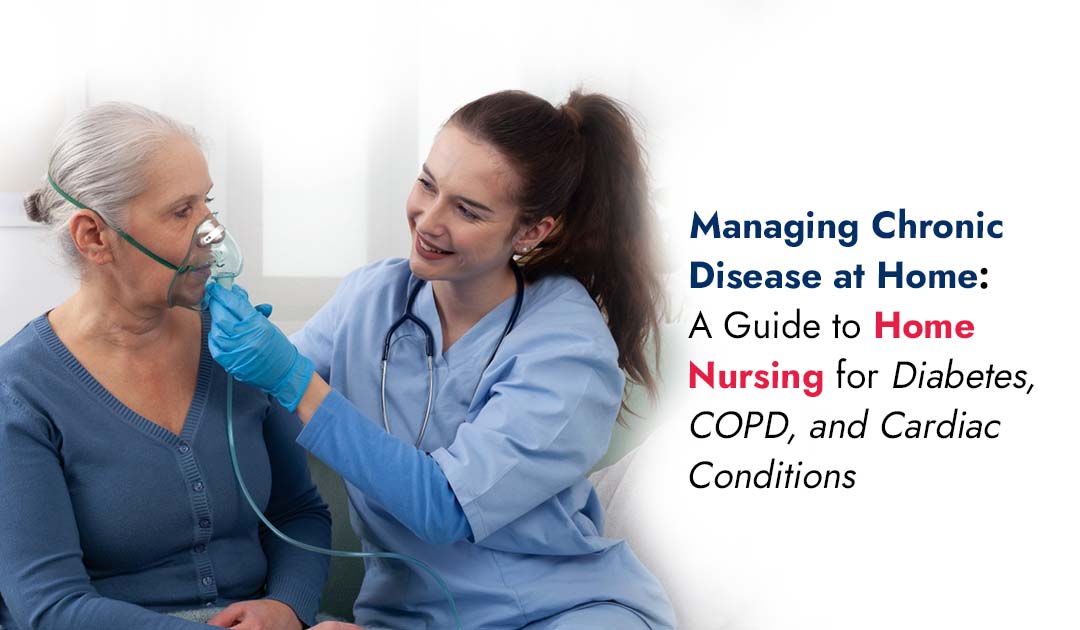 Managing Chronic Disease at Home: A Guide to Home Nursing for Diabetes, COPD, and Cardiac Conditions