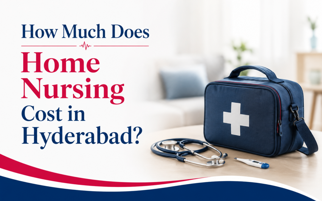 How Much Does Home Nursing Cost in Hyderabad?