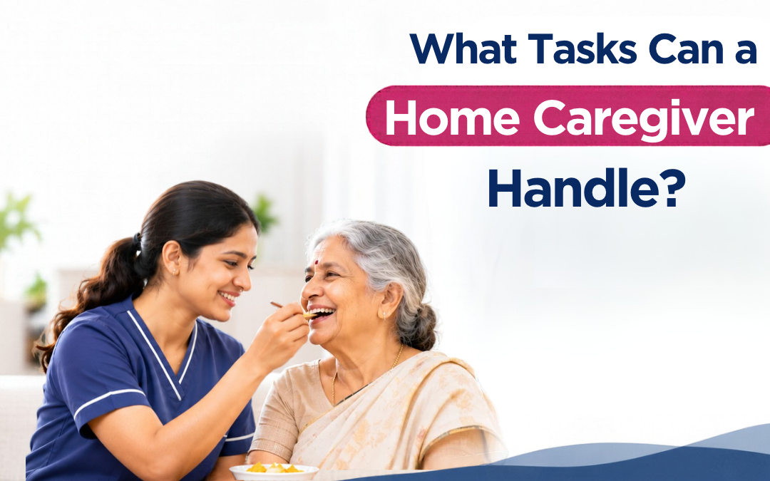 What Tasks Can a Home Caregiver Handle?