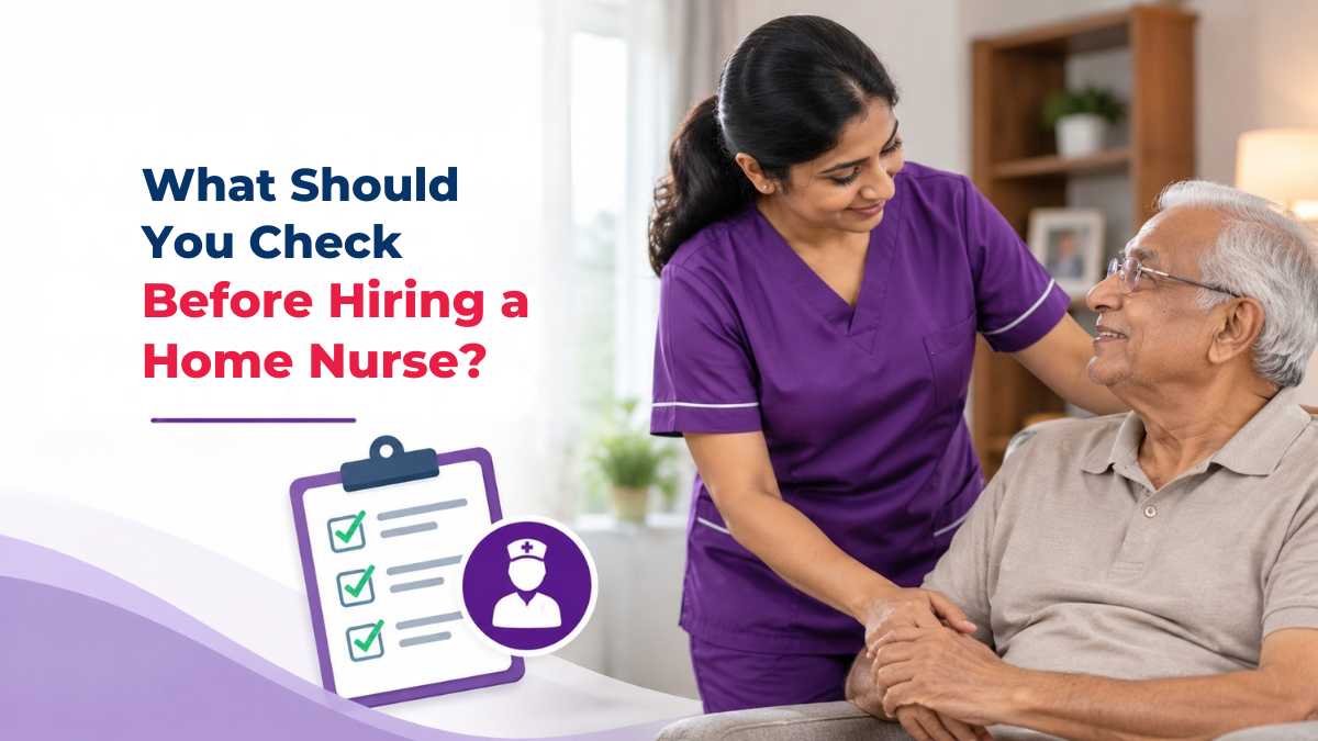 Know what to check before hiring a home nurse, including qualifications, experience, care needs, working hours and healthcare support.
